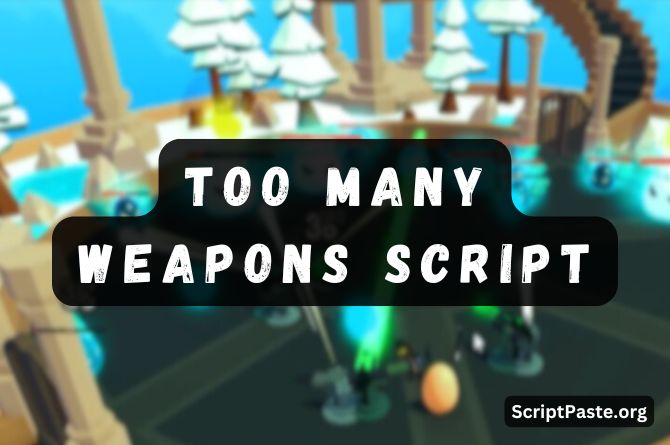 Too Many Weapons Script